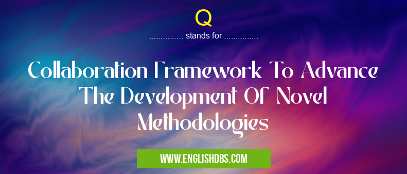 Q means Collaboration Framework To Advance The Development Of Novel Methodologies Q