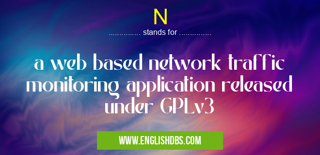 N means a web based network traffic monitoring application released under GPLv3 N