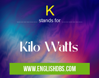 K means Kilo Watts K