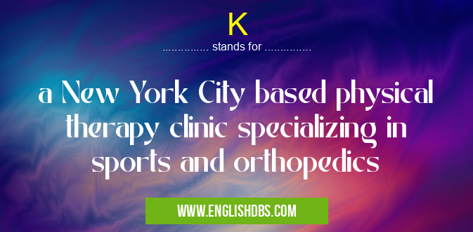 K means a New York City based physical therapy clinic specializing in sports and orthopedics K