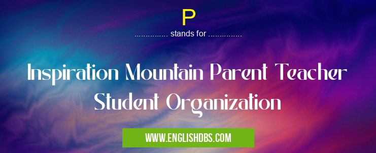 P means Inspiration Mountain Parent Teacher Student Organization P