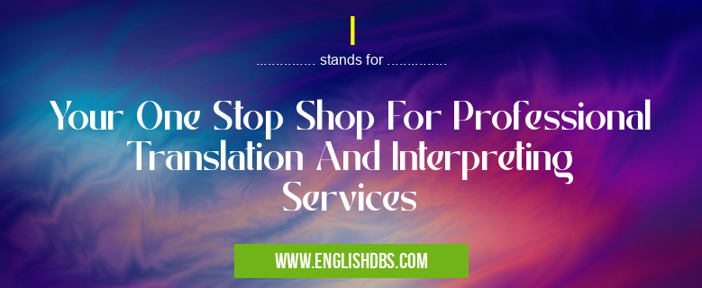 I means Your One Stop Shop For Professional Translation And Interpreting Services I