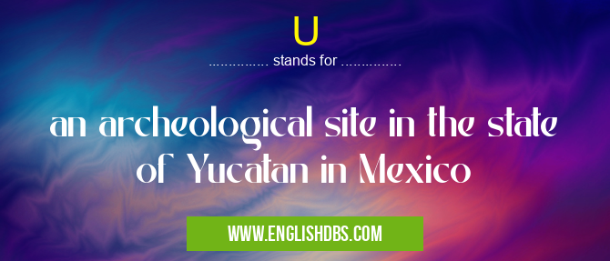 U means an archeological site in the state of Yucatan in Mexico U