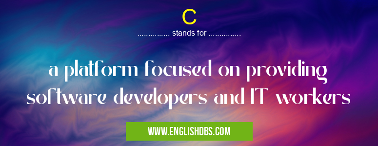 C means a platform focused on providing software developers and IT workers C