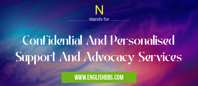 N means Confidential And Personalised Support And Advocacy Services N