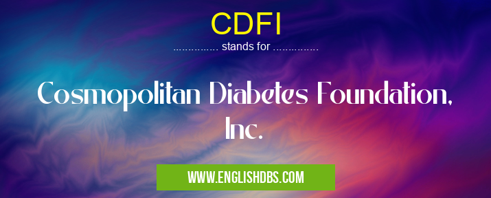 CDFI means Cosmopolitan Diabetes Foundation, Inc. CDFI