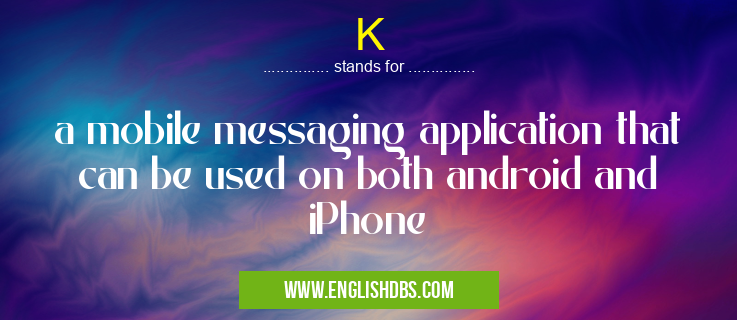 K means a mobile messaging application that can be used on both android and iPhone K