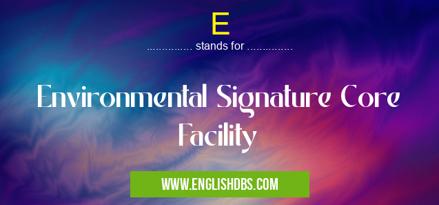 E means Environmental Signature Core Facility E