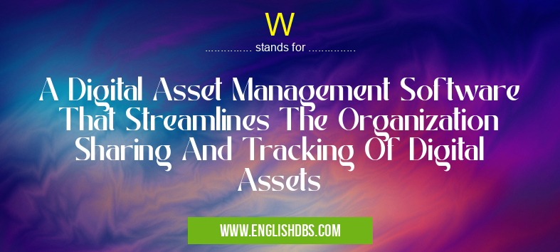 W means A Digital Asset Management Software That Streamlines The Organization Sharing And Tracking Of Digital Assets W