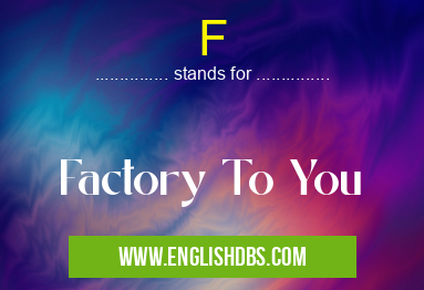 F means Factory To You F