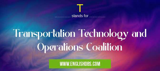 T means Transportation Technology and Operations Coalition T