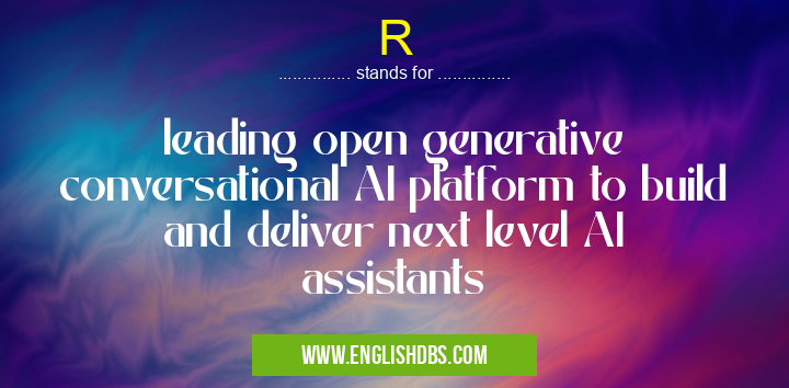 R means leading open generative conversational AI platform to build and deliver next level AI assistants R