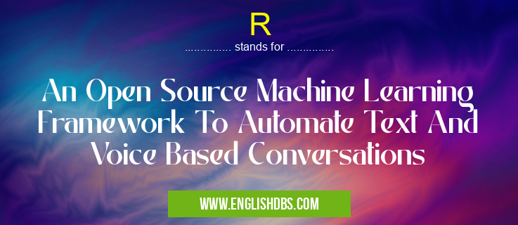 R means An Open Source Machine Learning Framework To Automate Text And Voice Based Conversations R