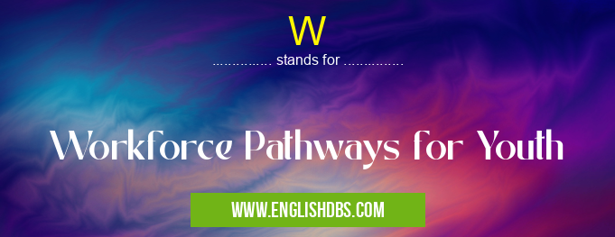 W means Workforce Pathways for Youth W