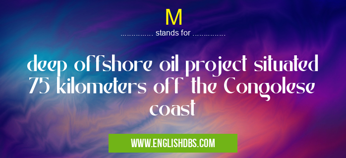 M means deep offshore oil project situated 75 kilometers off the Congolese coast M