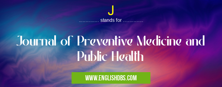 J means Journal of Preventive Medicine and Public Health J