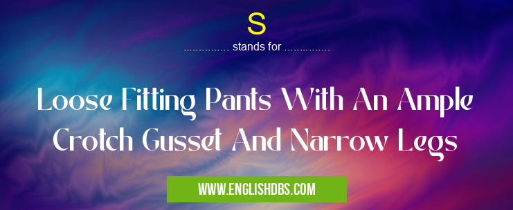 S means Loose Fitting Pants With An Ample Crotch Gusset And Narrow Legs S