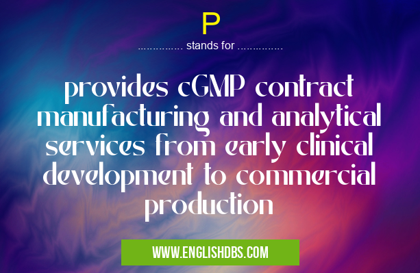 P means provides cGMP contract manufacturing and analytical services from early clinical development to commercial production P