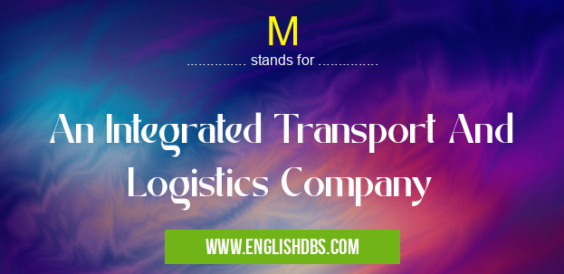M means An Integrated Transport And Logistics Company M