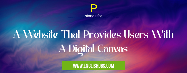 P means A Website That Provides Users With A Digital Canvas P