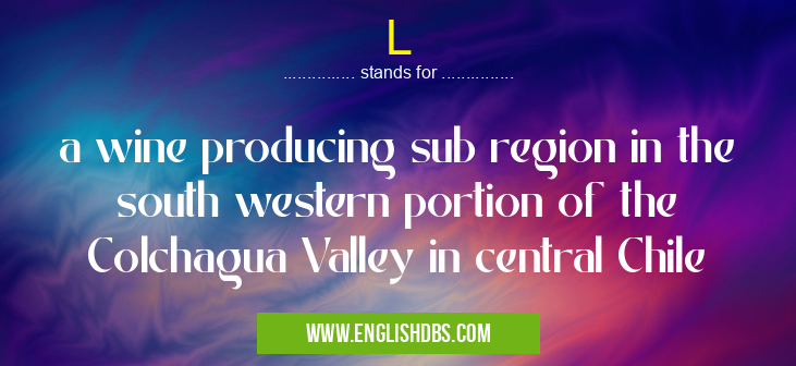 L means a wine producing sub region in the south western portion of the Colchagua Valley in central Chile L