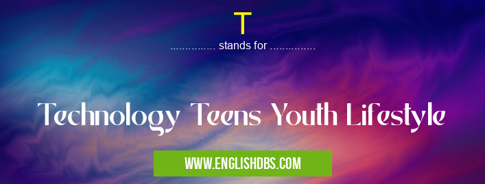 T means Technology Teens Youth Lifestyle T
