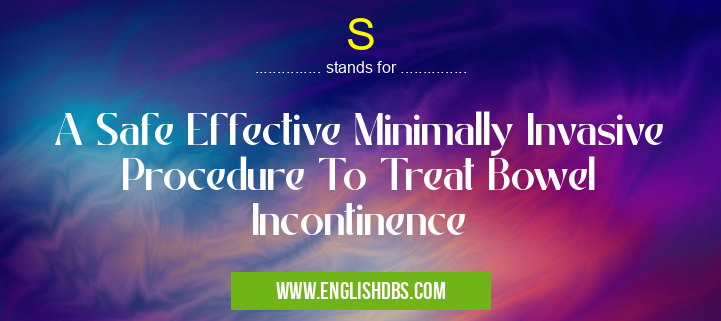 S means A Safe Effective Minimally Invasive Procedure To Treat Bowel Incontinence S