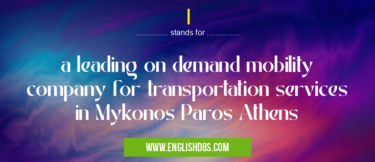 I means a leading on demand mobility company for transportation services in Mykonos Paros Athens I