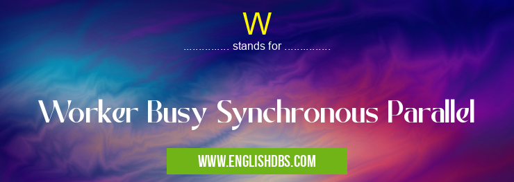 W means Worker Busy Synchronous Parallel W