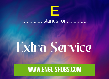 E means Extra Service E