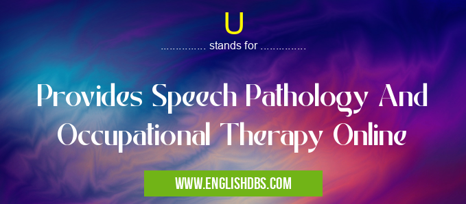 U means Provides Speech Pathology And Occupational Therapy Online U