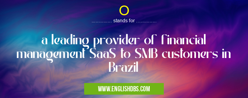 O means a leading provider of financial management SaaS to SMB customers in Brazil O