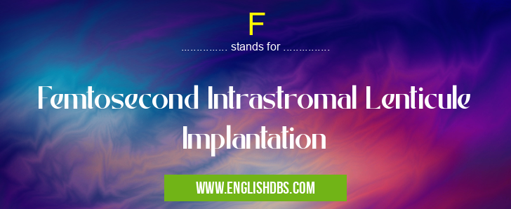 F means Femtosecond Intrastromal Lenticule Implantation F