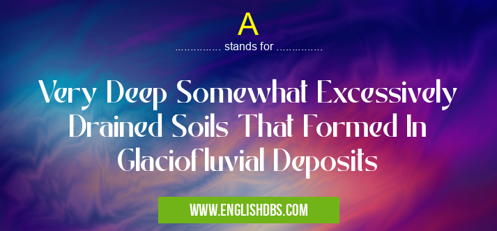 A means Very Deep Somewhat Excessively Drained Soils That Formed In Glaciofluvial Deposits A