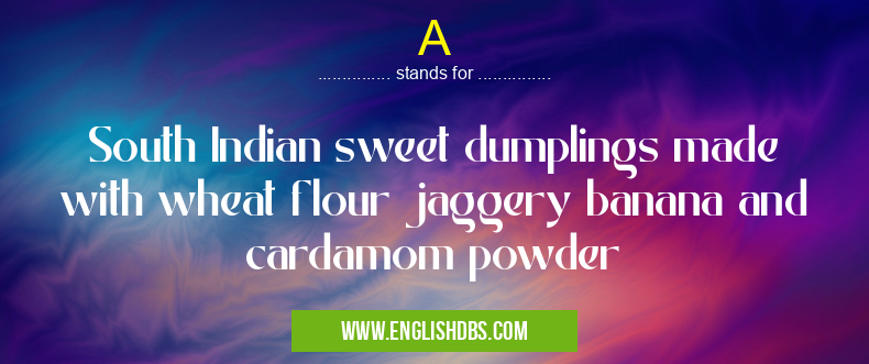 A means South Indian sweet dumplings made with wheat flour jaggery banana and cardamom powder A
