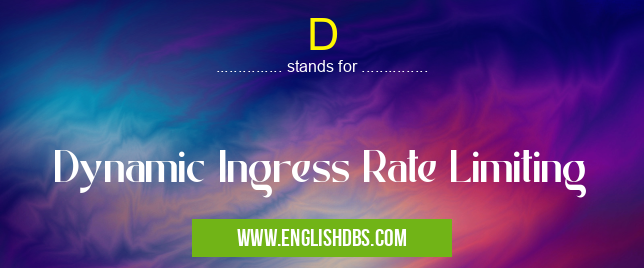 D means Dynamic Ingress Rate Limiting D