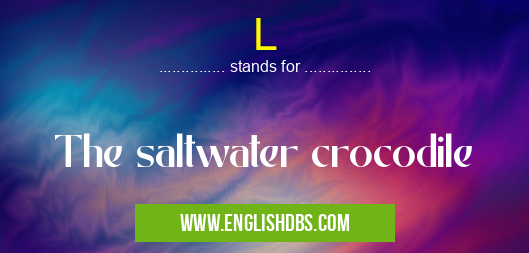 L means The saltwater crocodile L