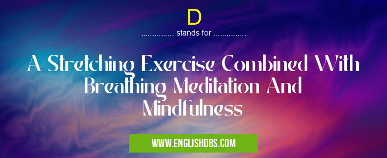 D means A Stretching Exercise Combined With Breathing Meditation And Mindfulness D