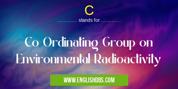 C means Co Ordinating Group on Environmental Radioactivity C