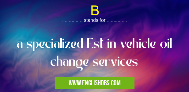 B means a specialized Est in vehicle oil change services B