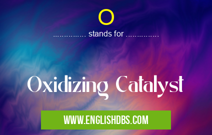 O means Oxidizing Catalyst O
