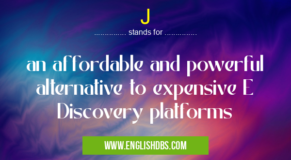 J means an affordable and powerful alternative to expensive E Discovery platforms J
