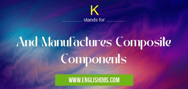 K means And Manufactures Composite Components K