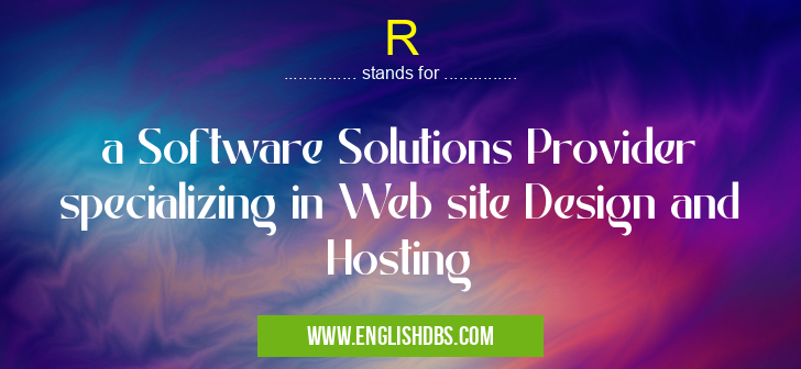 R means a Software Solutions Provider specializing in Web site Design and Hosting R