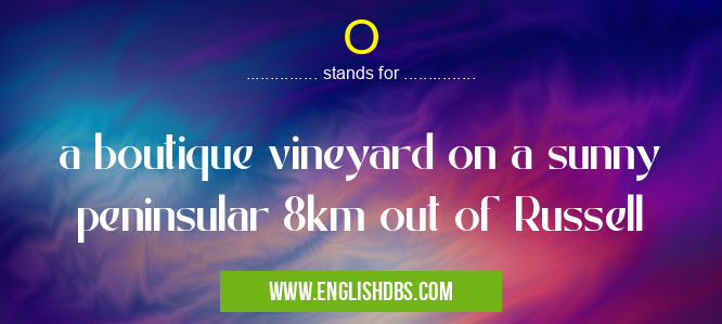 O means a boutique vineyard on a sunny peninsular 8km out of Russell O
