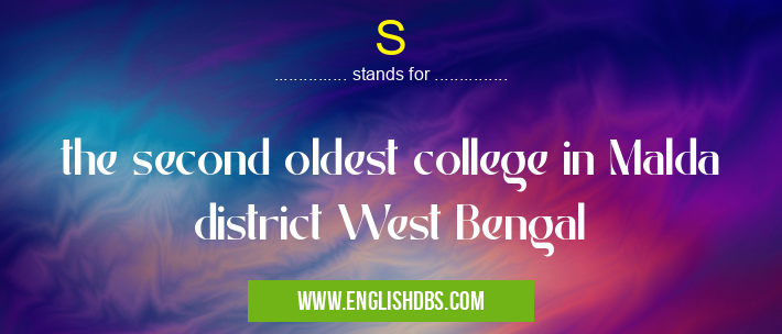 S means the second oldest college in Malda district West Bengal S