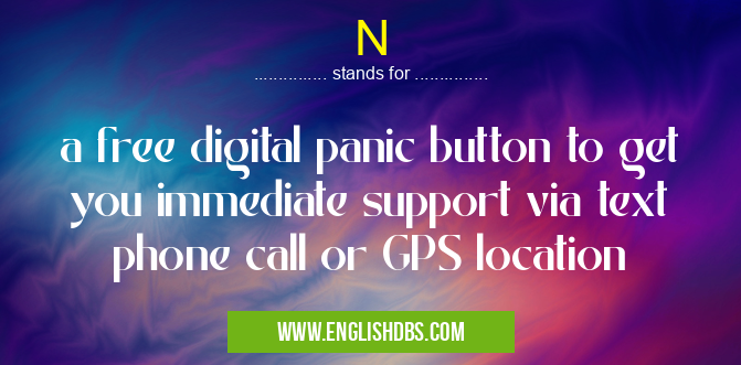N means a free digital panic button to get you immediate support via text phone call or GPS location N