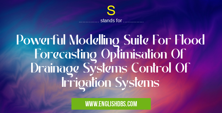 S means Powerful Modelling Suite For Flood Forecasting Optimisation Of Drainage Systems Control Of Irrigation Systems S