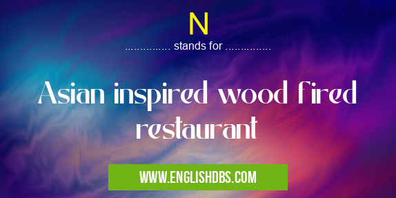 N means Asian inspired wood fired restaurant N