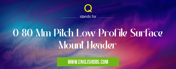 Q means 0 80 Mm Pitch Low Profile Surface Mount Header Q